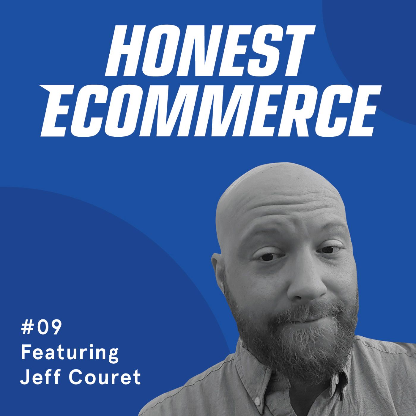 Honest Ecommerce podcast episode - 009 | The 3 Things Most Shopify Store Owners Are Doing Wrong | with Jeff Couret