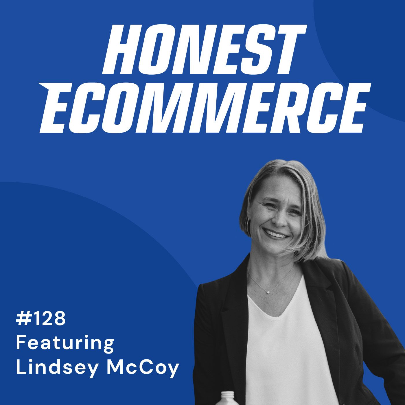 Honest Ecommerce podcast episode - 128 | Why You Should “Hurt” Your Email List | with Lindsey McCoy