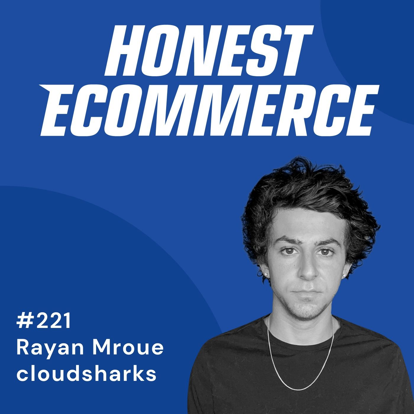Honest Ecommerce podcast episode - 221 | Using Both Organic and Paid Tiktok to Scale Fast | with Rayan Mroue