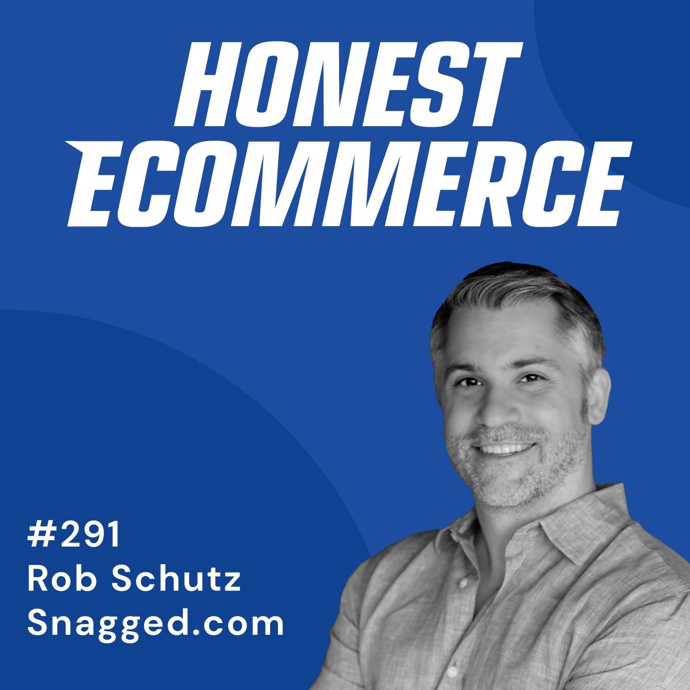 Honest Ecommerce podcast episode - 291 | From Marketing Roadblocks to Scalable Growth | with Rob Schutz