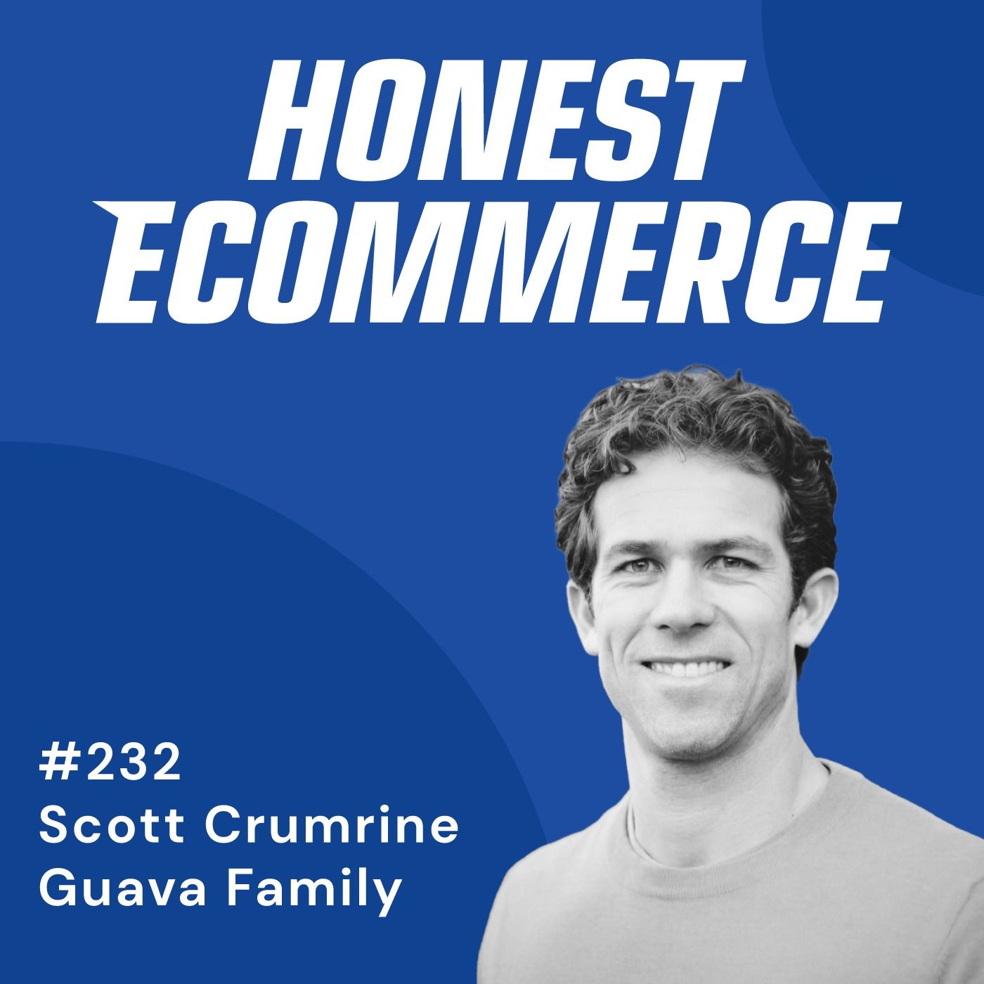 Honest Ecommerce podcast episode - 232 | Why You Should Patiently Scale Your Business | with Scott Crumrine