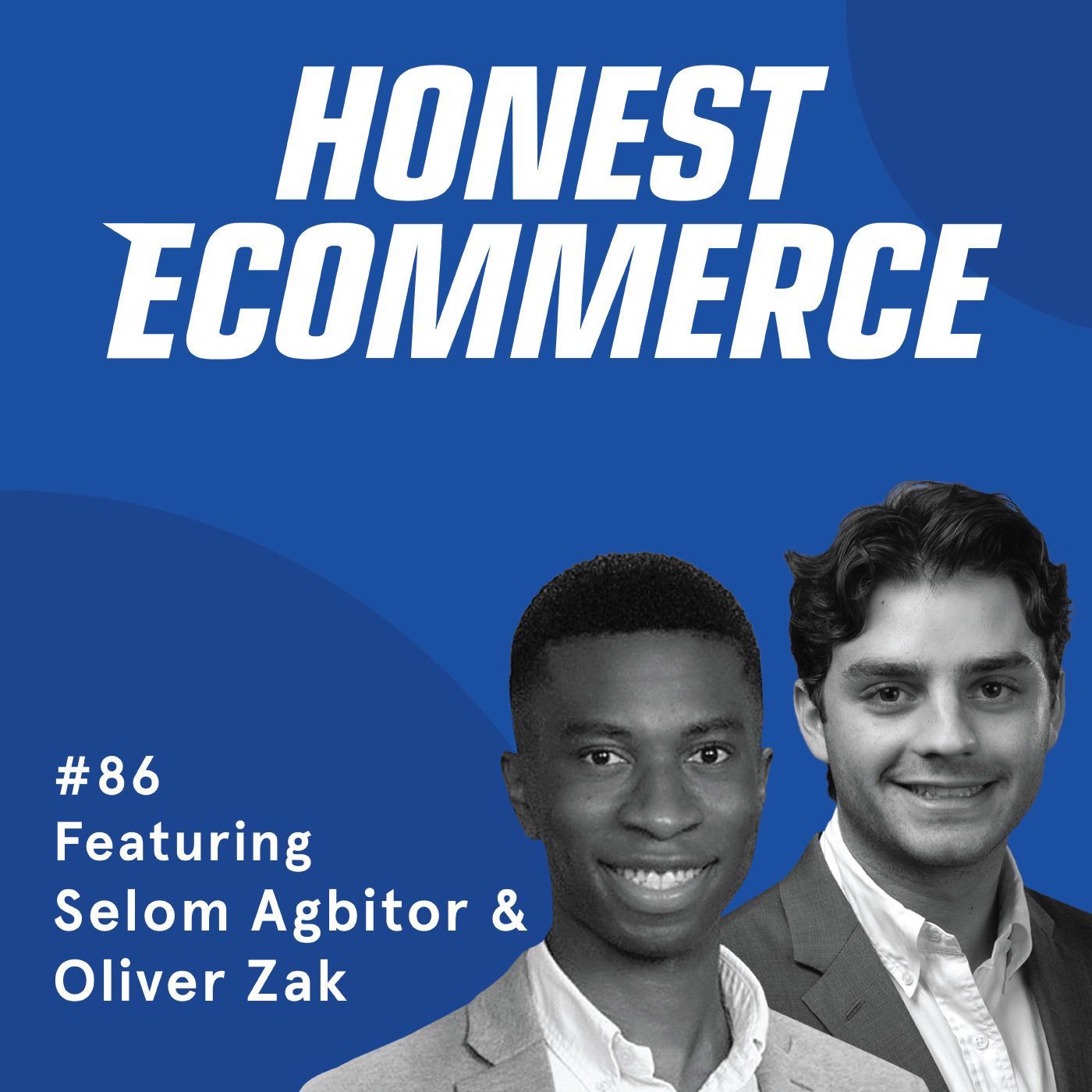 Honest Ecommerce podcast episode - 086 | Test Things Out Before Starting a Business | with Selom Agbitor and Oliver Zak