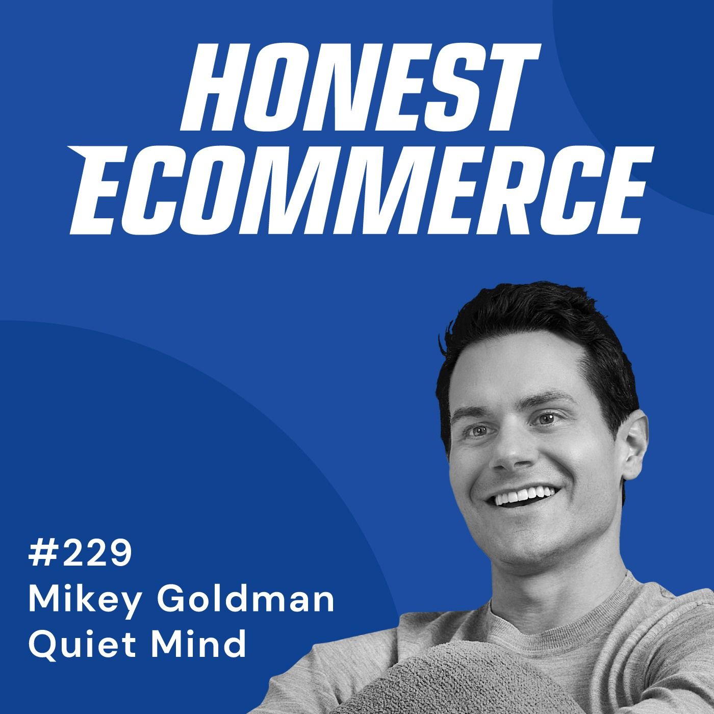 Honest Ecommerce podcast episode - 229 | The ‘Stealth Mode’ Approach to Building a Brand | with Mikey Goldman