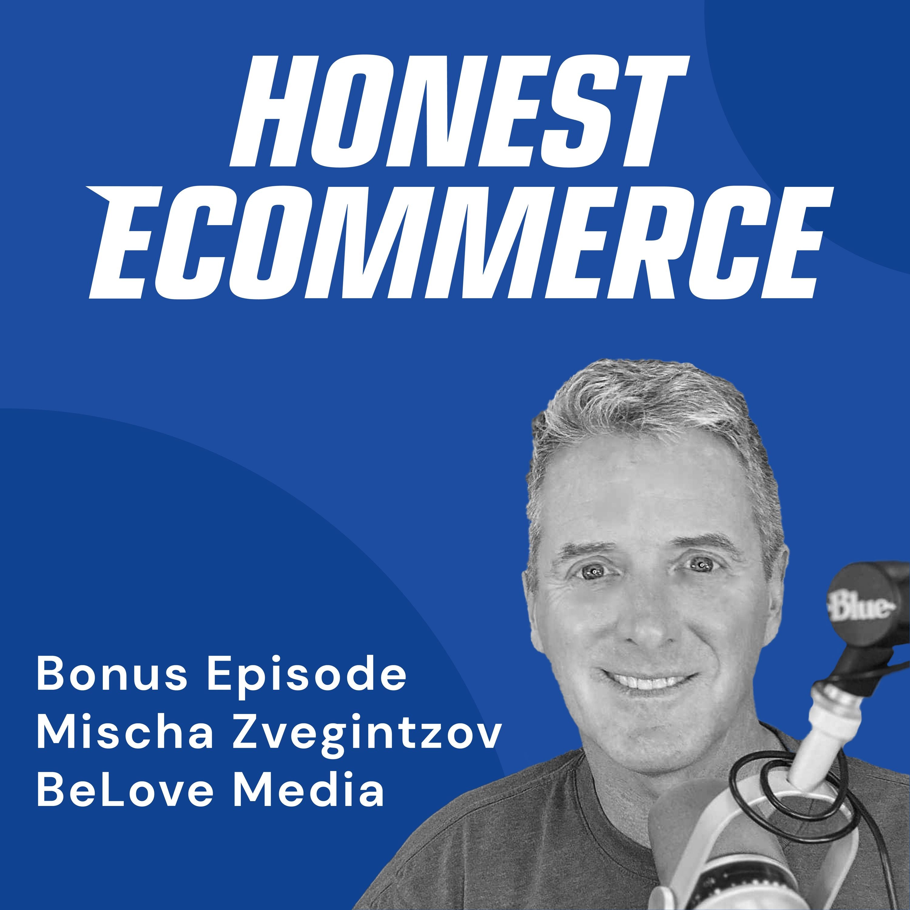 Mischa Zvegintzov, CEO and Chief Influence Officer at BeLove Media, on the Honest Ecommerce podcast