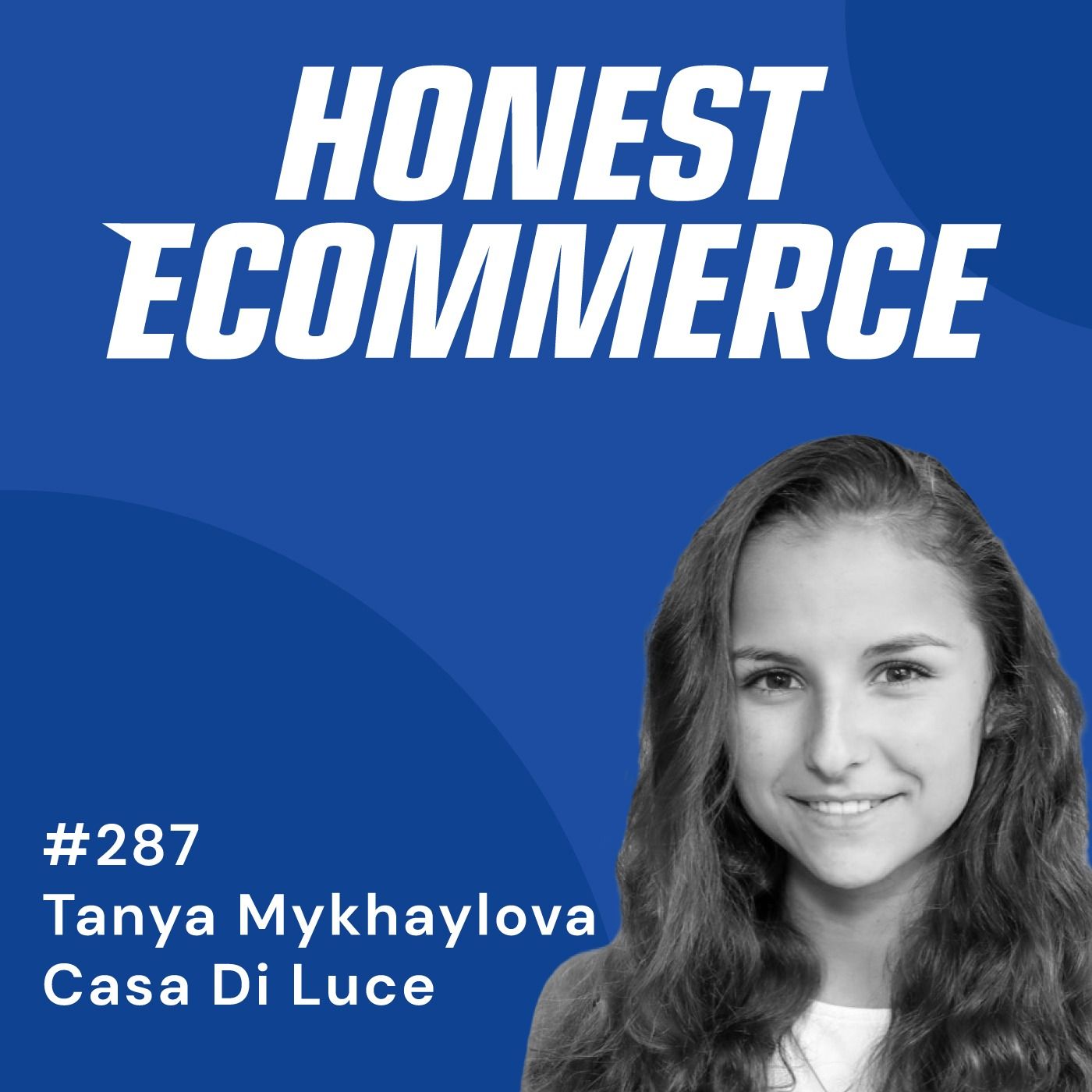 Tanya Mykhaylova, Director of Ecommerce at Casa Di Luce, on the Honest Ecommerce podcast