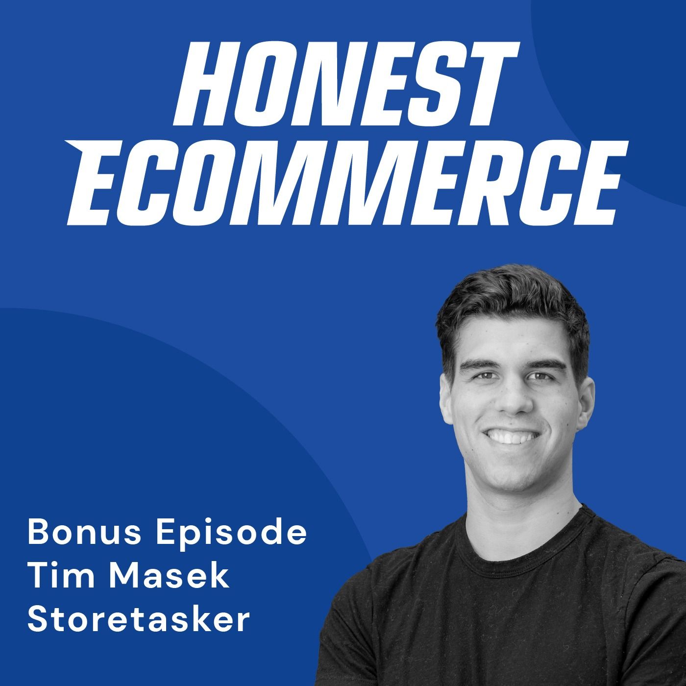 Honest Ecommerce podcast episode - Bonus Episode: Finding Elite Talent for Your Ecom Business with Tim Masek