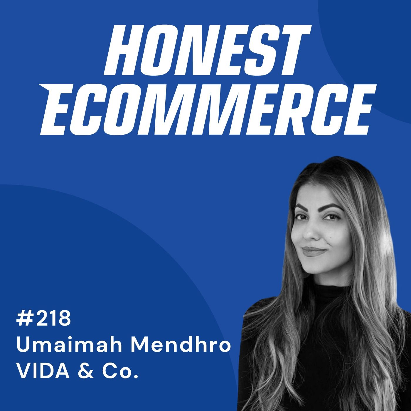 Umaimah Mendhro, founder and CEO of VIDA, on the Honest Ecommerce podcast