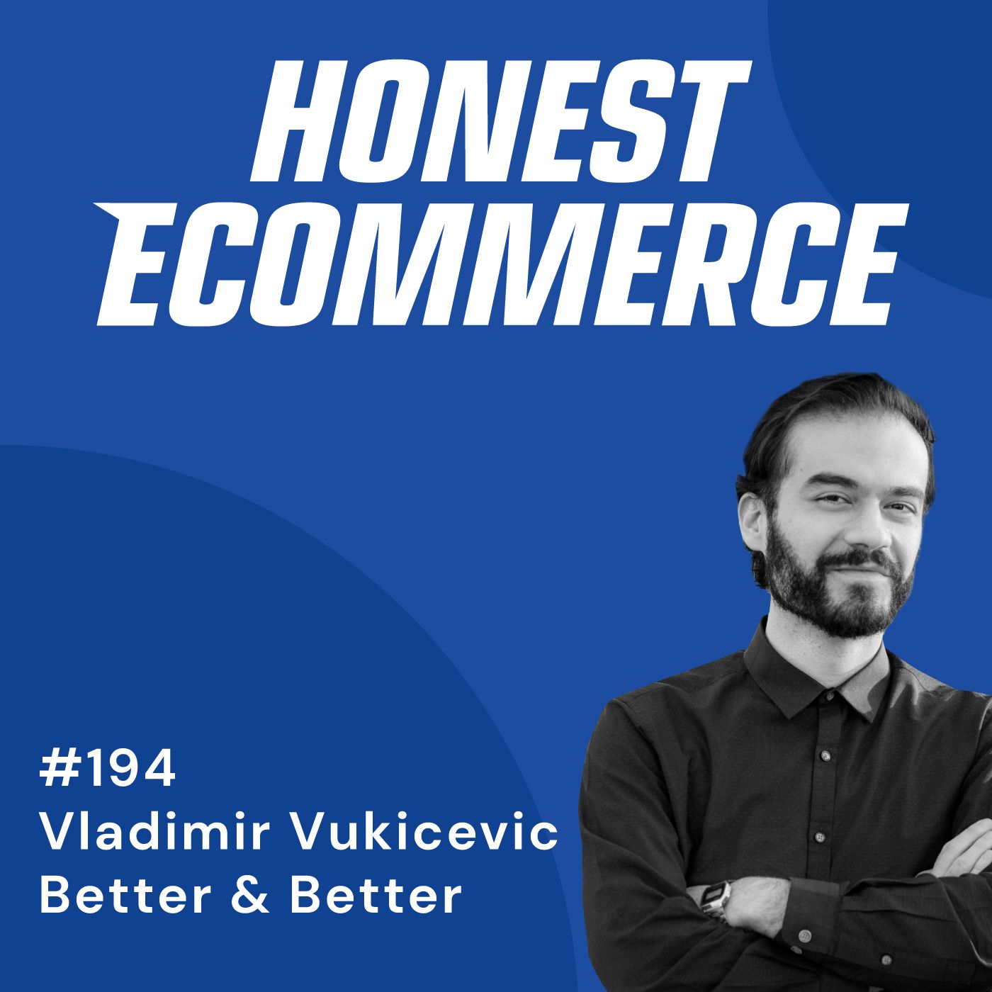 Honest Ecommerce podcast episode - 194 | Building a Strong Foundation of Credibility | with Vladimir Vukicevic