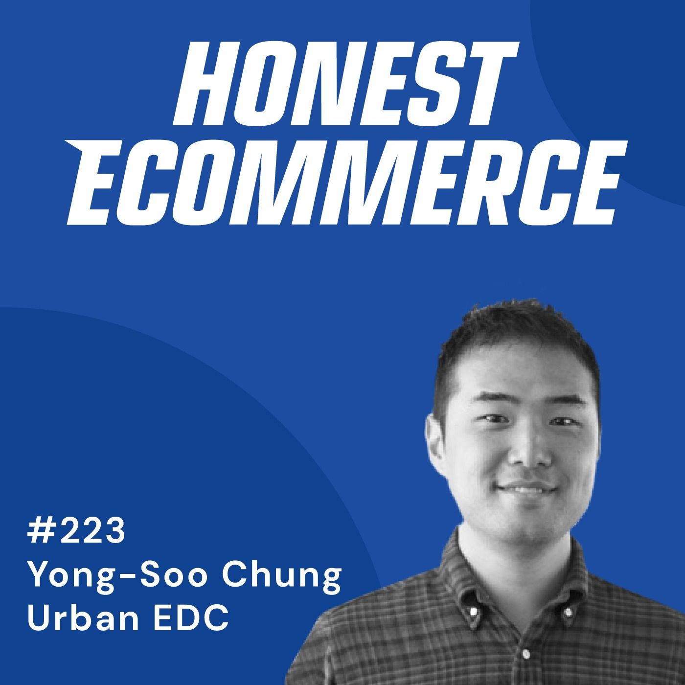 Honest Ecommerce podcast episode - 223 | The Marketing and Logistics of Product Drops | with Yong-Soo Chung
