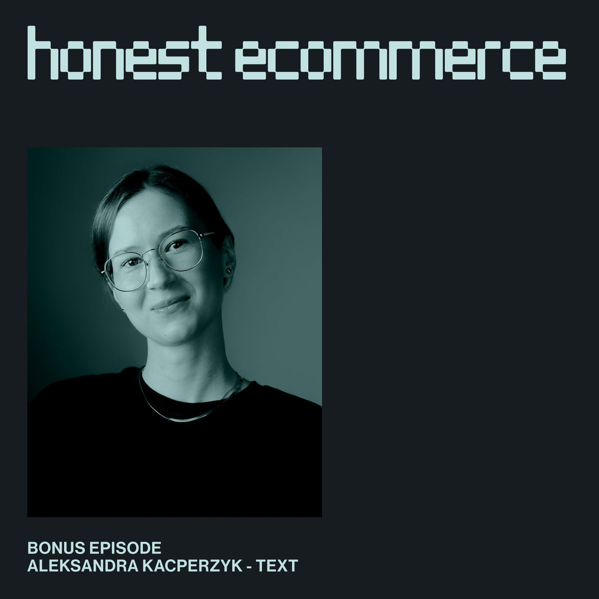 Aleksandra Kacperzyk, product manager at Text, on the Honest Ecommerce podcast.