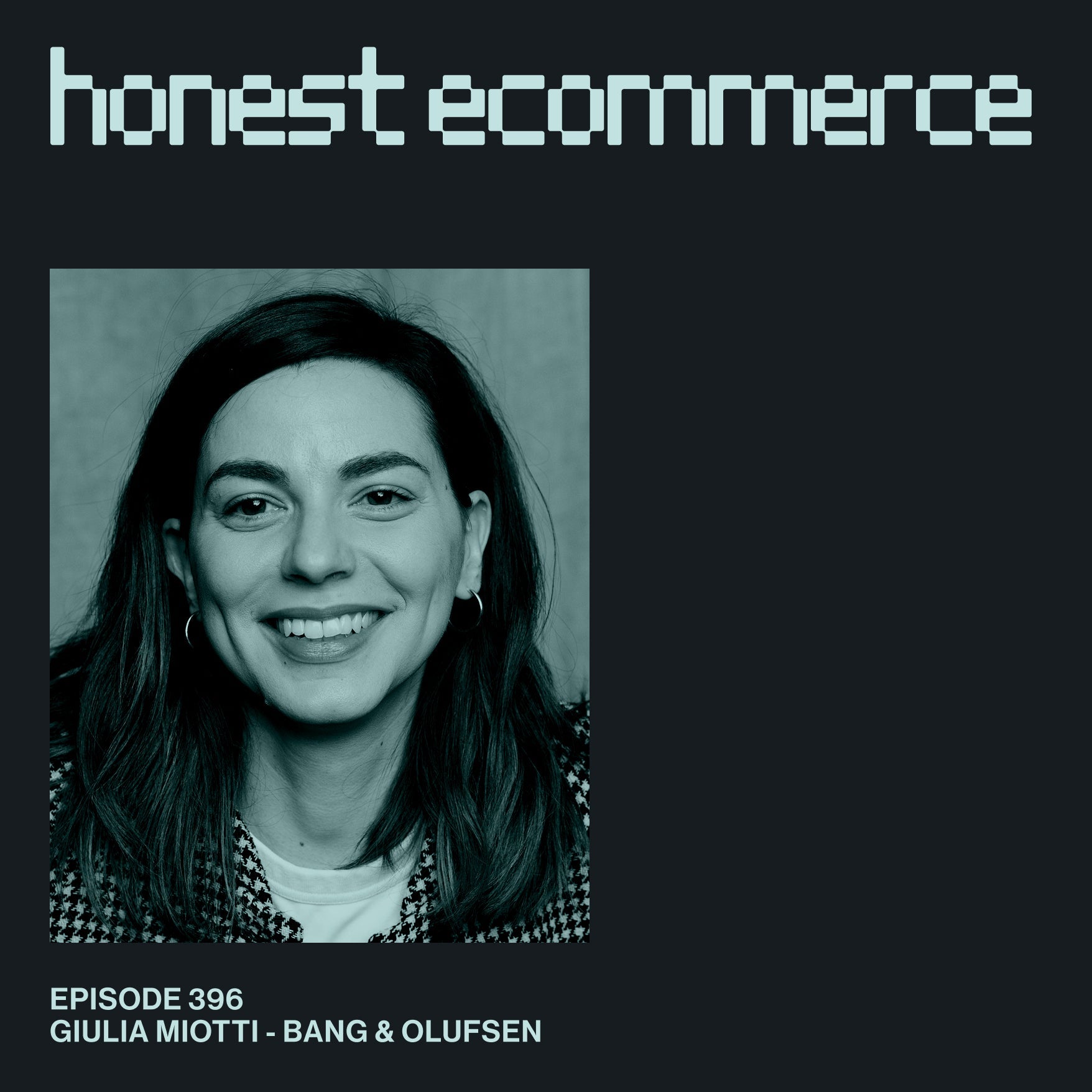 Giulia Miotti, Senior Ecommerce Experience and Performance Manager at Bang & Olufsen, on the Honest Ecommerce podcast.