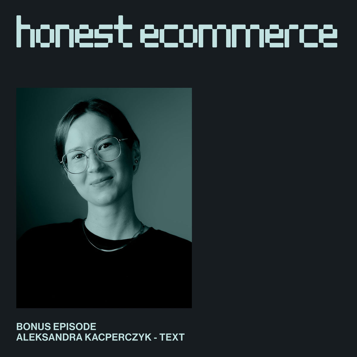 Aleksandra Kacperzyk, product manager at Text, on the Honest Ecommerce podcast.