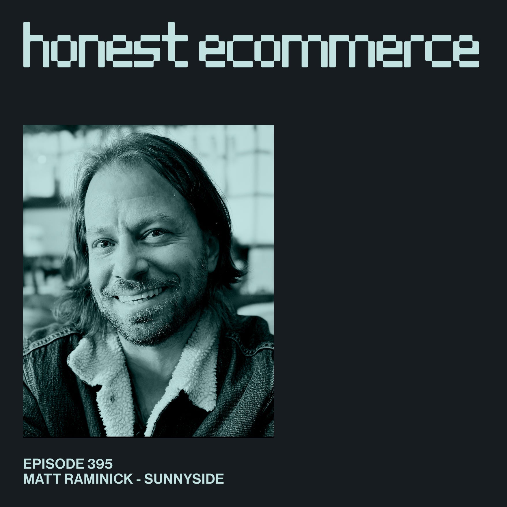Matt Raminick, founder of Sunnyside, on the Honest Ecommerce podcast.