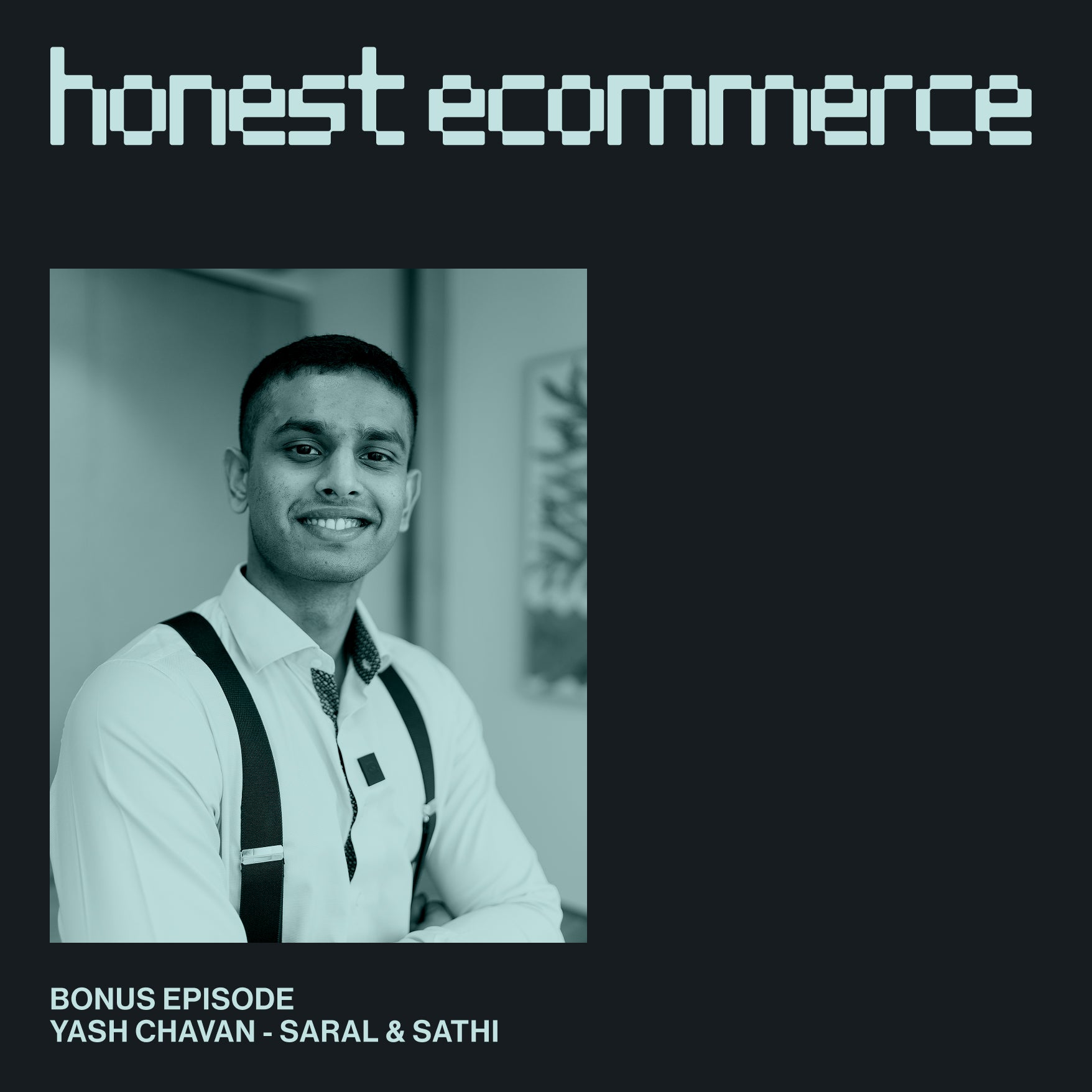 Yash Chavan, CEO and founder of SATHI and SARAL, on the Honest Ecommerce podcast.