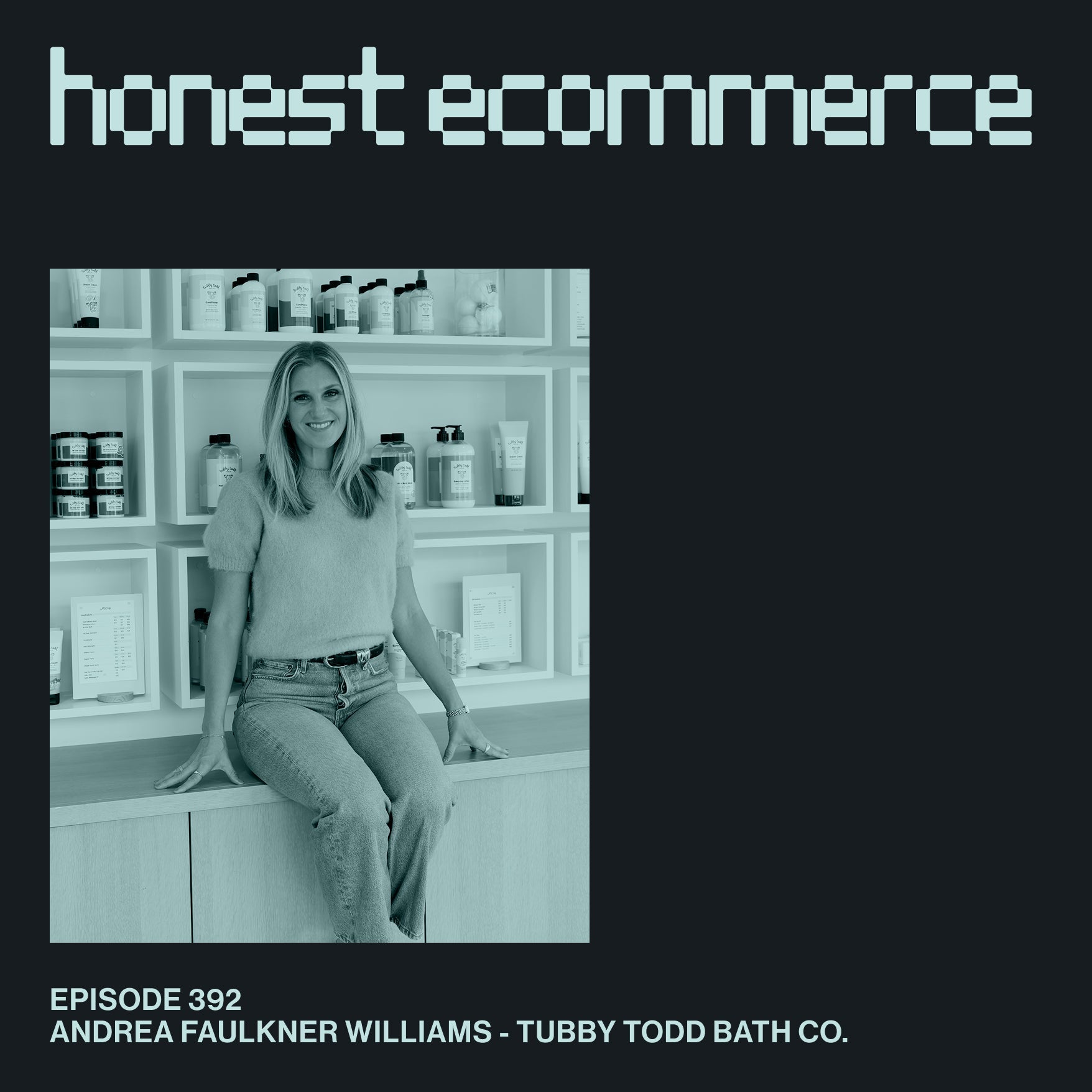 Andrea Faulkner Williams, co-founder of Tubby Todd Bath Company, on the Honest Ecommerce podcast.