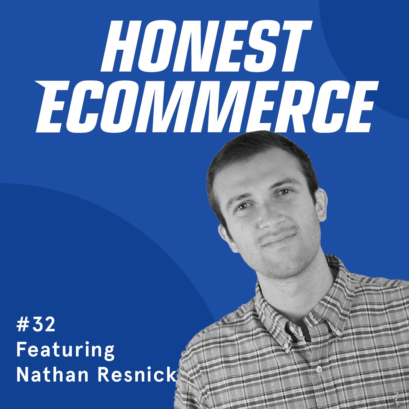 Honest Ecommerce podcast episode - 032 | Bringing Transparency to Product Sourcing | with Nathan Resnick