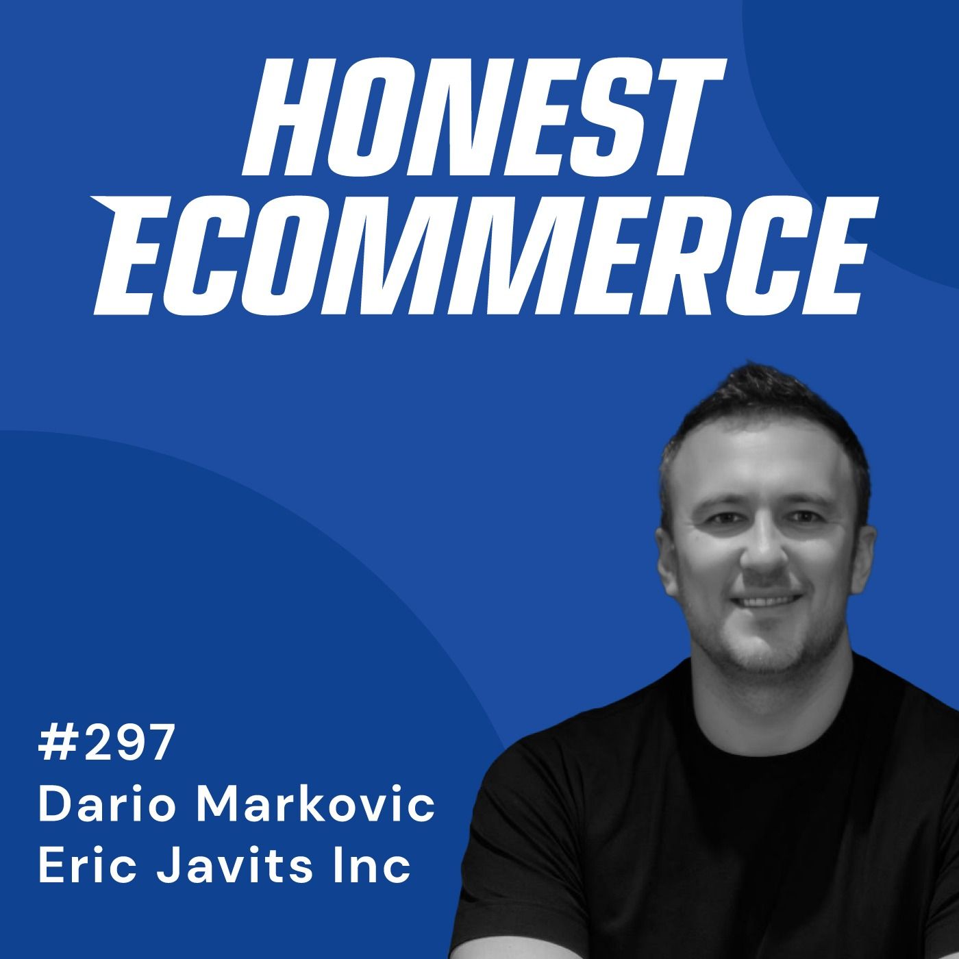 Honest Ecommerce podcast episode - 297 | From Zero to Traffic: Building an Ecommerce Brand | with Dario Markovic