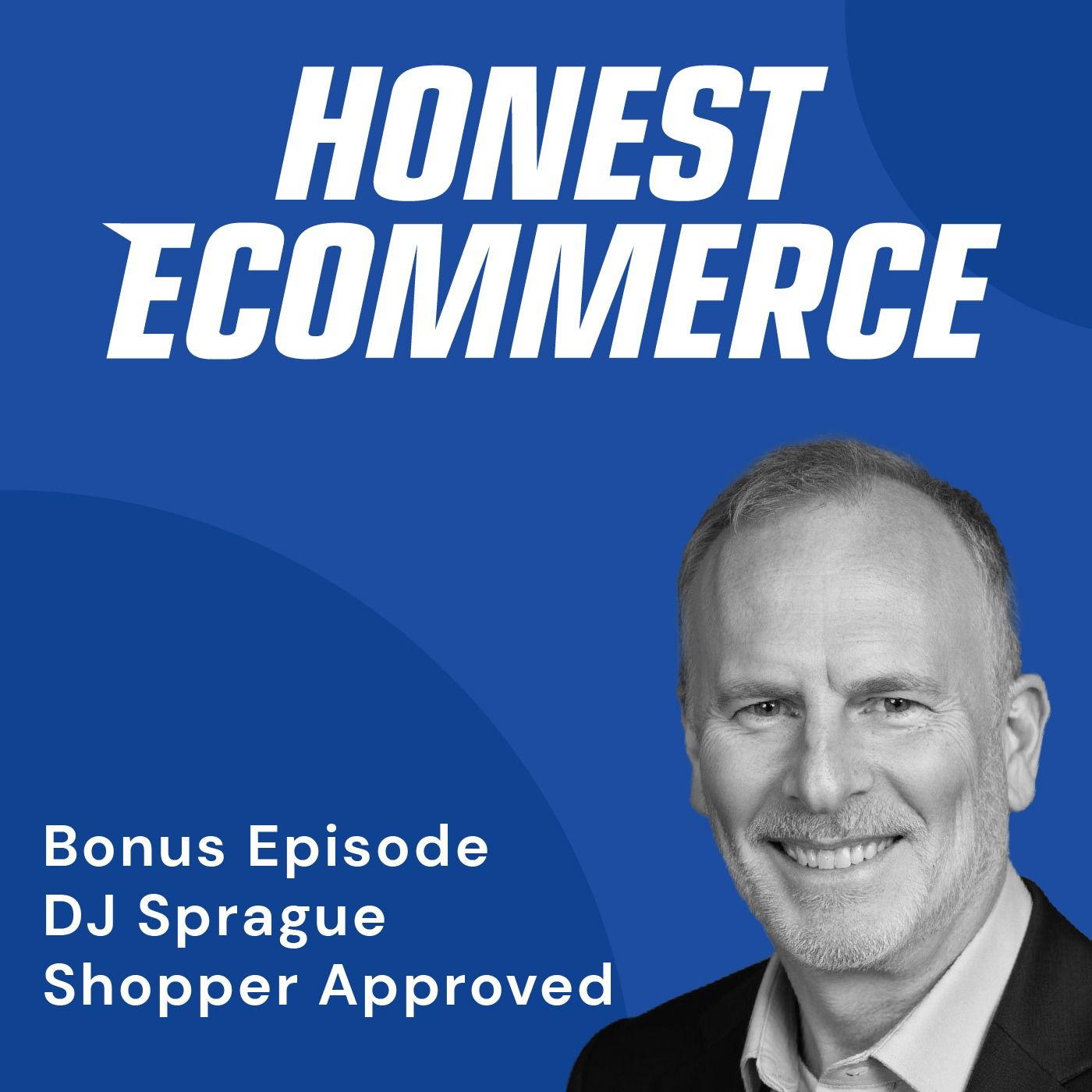 Honest Ecommerce podcast episode - Bonus Episode: Boosting Credibility With Verified Reviews with DJ Sprague