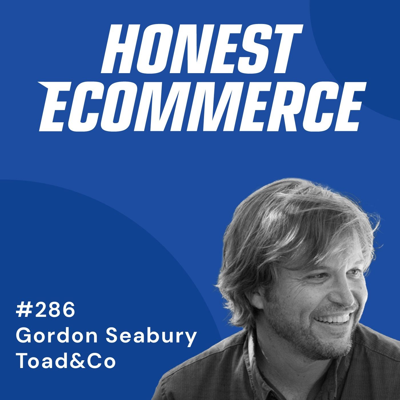 Honest Ecommerce podcast episode - 286 | Balancing Gut Feel, Analytics, and Grit in Business | with Gordon Seabury