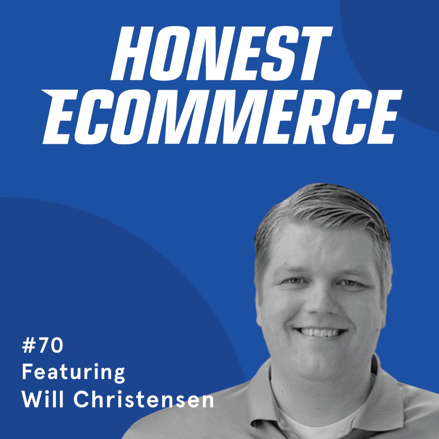 Honest Ecommerce podcast episode - 070 | Determining If Automation is Worth Your Time and Money | with Will Christensen