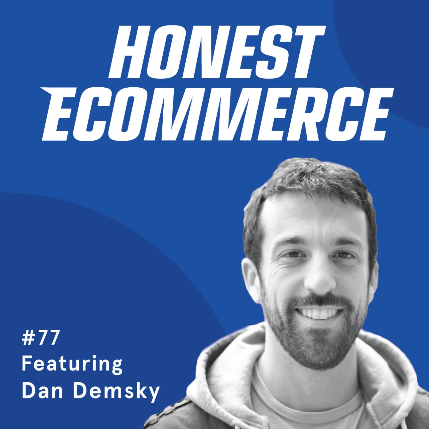 Honest Ecommerce podcast episode - 077 | Finding Success By Going In the Third Door with Your Best Friends | with Dan Demsky