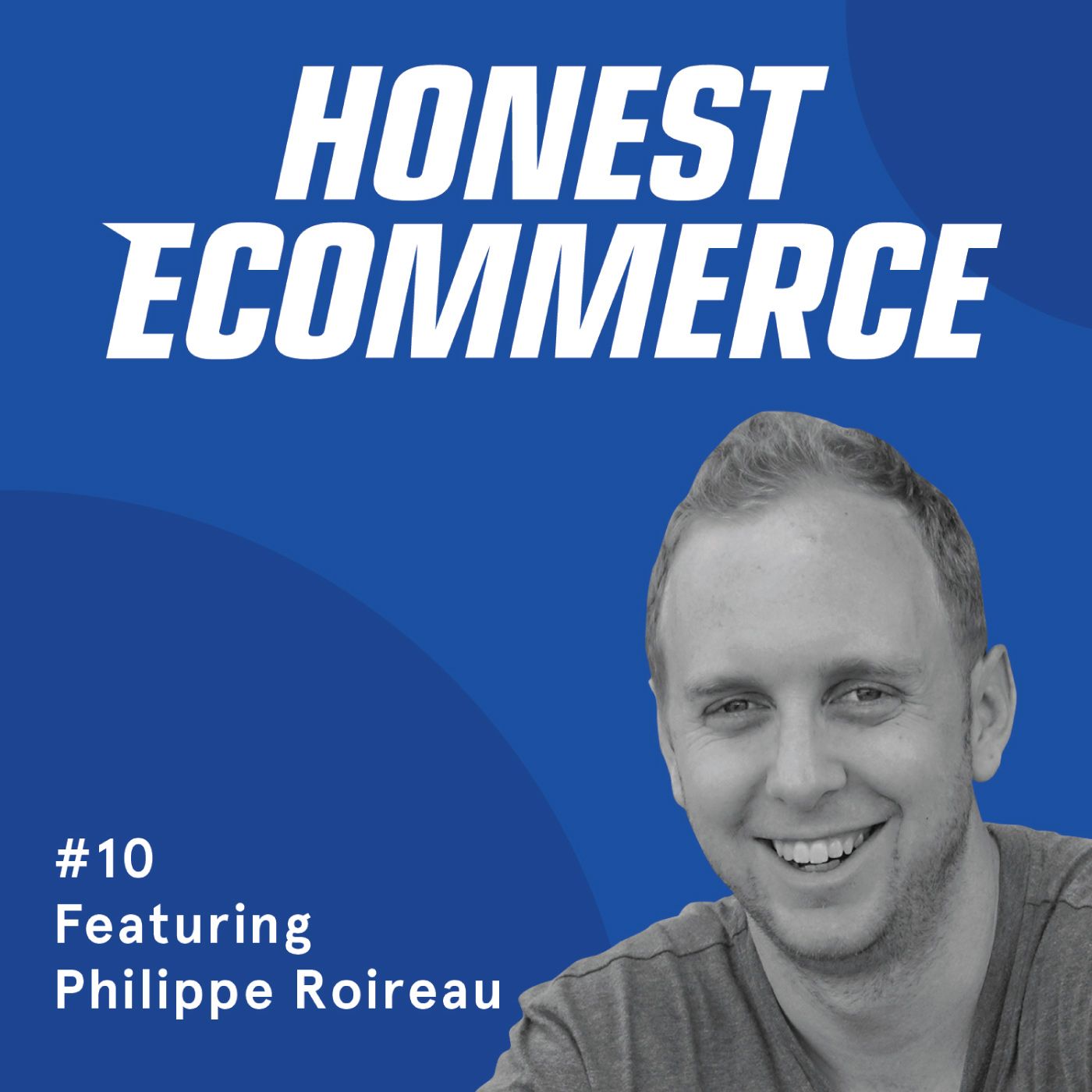 Honest Ecommerce podcast episode - 010 | How Customer Experience Generates Revenue | with Philippe Roireau