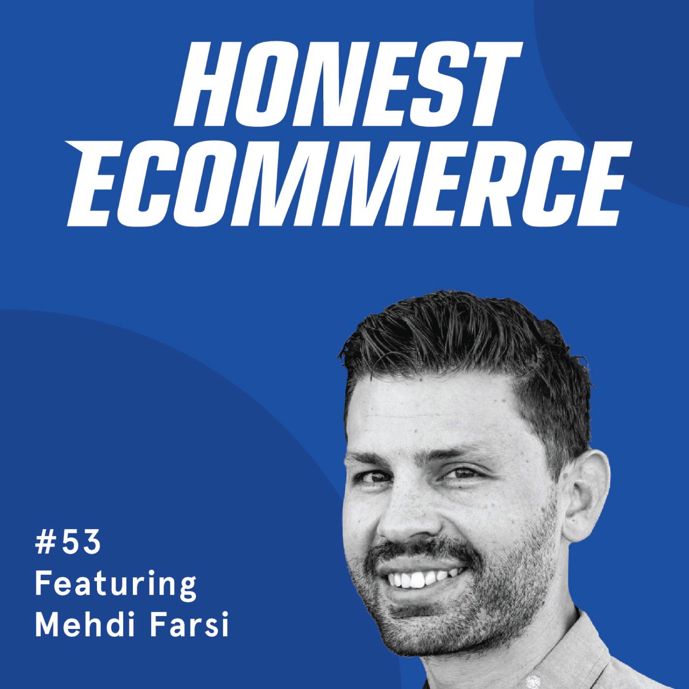 Honest Ecommerce podcast episode - 053 | Community-Driven Content Strategy to Disrupt the Traditional Market | with Mehdi Farsi
