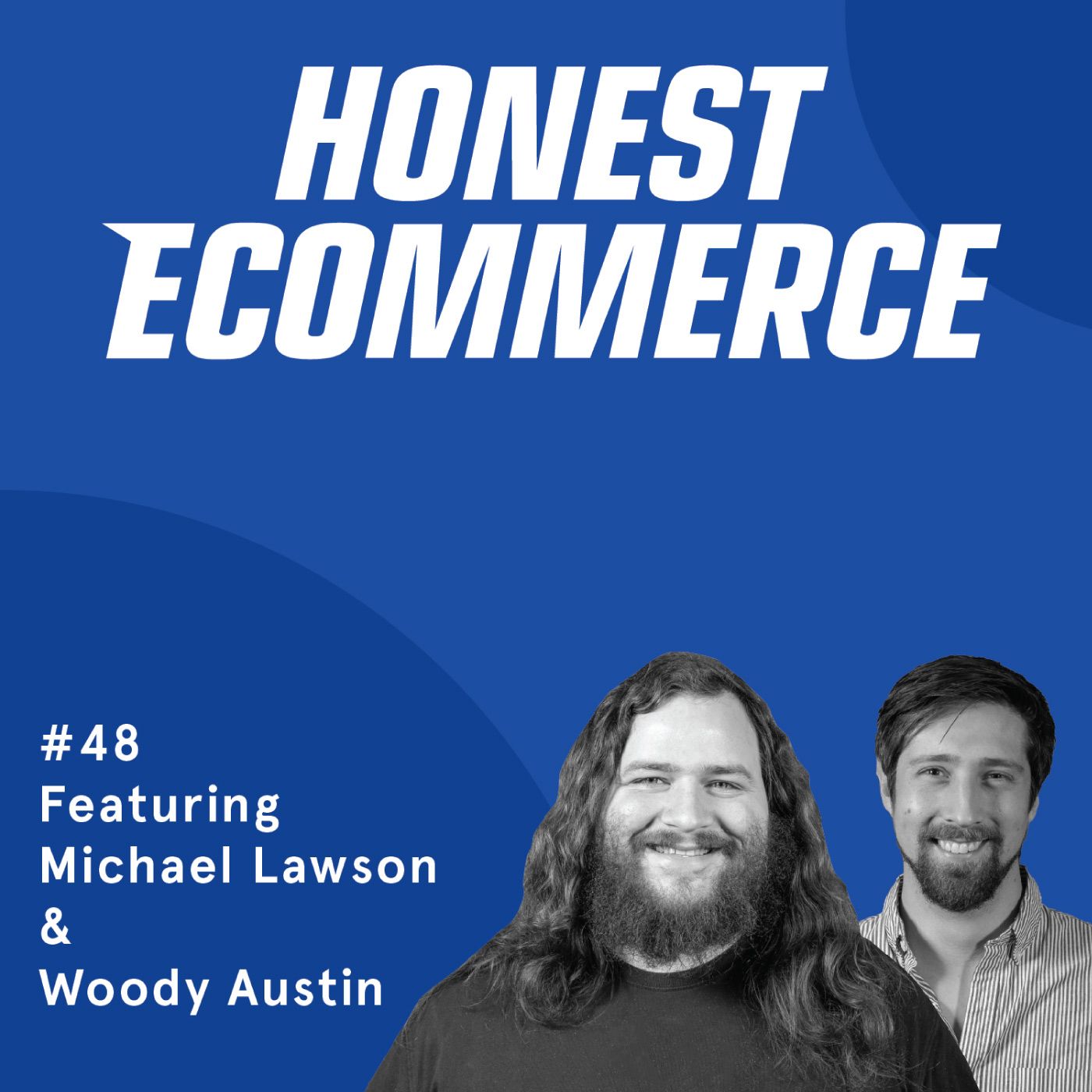 Honest Ecommerce podcast episode - 048 | The Philosophies of Data Science in Klaviyo | with Michael Lawson and Woody Austin