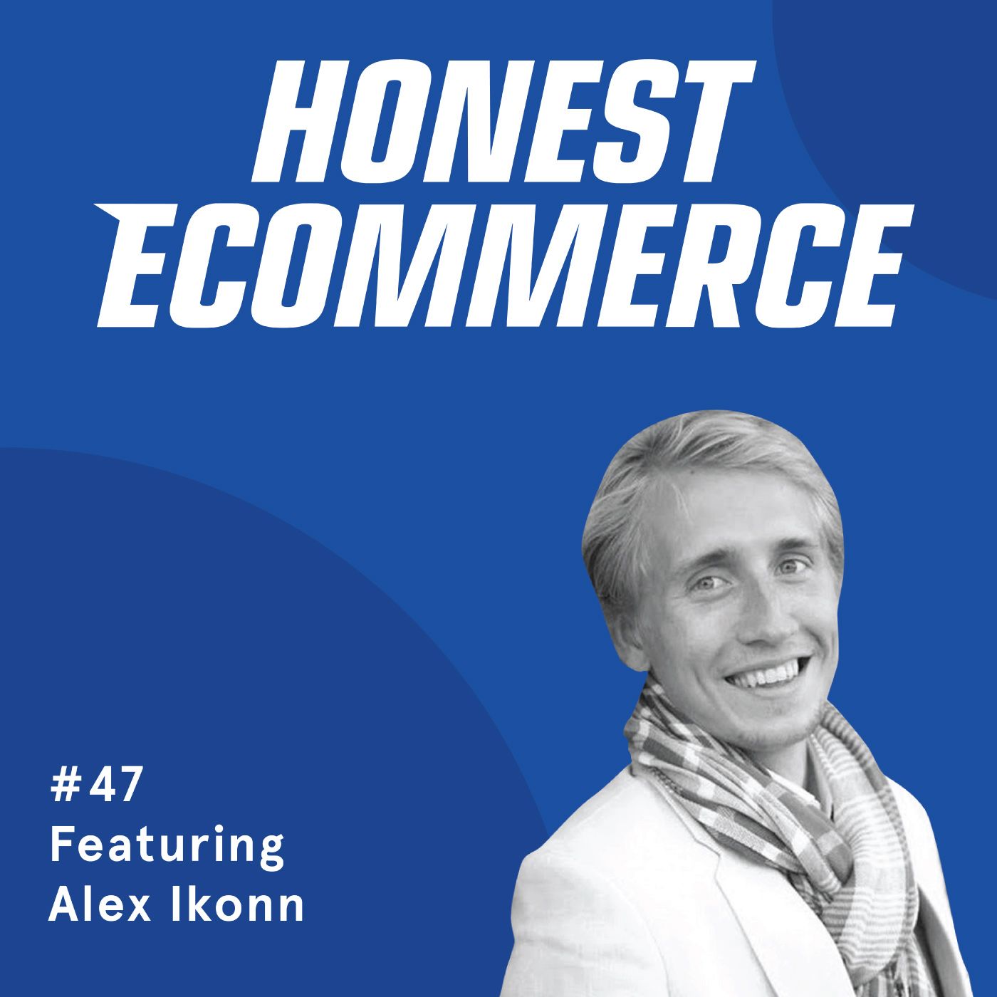 Honest Ecommerce podcast episode - 047 | Turning traumatic experiences into best events, investing tips and the true meaning of entrepreneurship | with Alex Ikonn